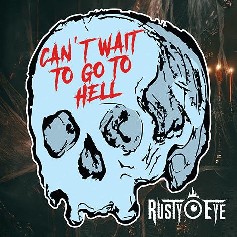 Rusty Eye : Can't Wait to Go to Hell